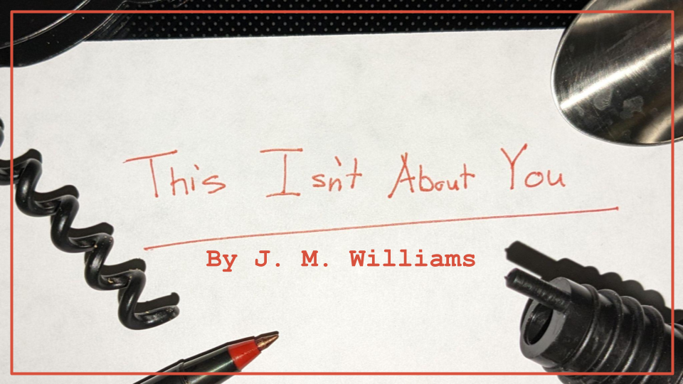 FLASH FICTION: This Isn’t About You
