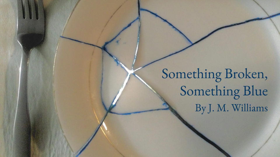 SHORT STORY: Something Broken, Something Blue